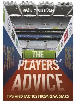 The Players' Advice. Tips and Tactics from GAA Stars, 2 New edition, Paperback/Sean O'Sullivan