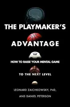 The Playmaker's Advantage: How to Raise Your Mental Game to the Next Level, Paperback/Leonard Zaichkowsky