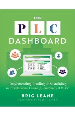 The PLC Dashboard: Implementing, Leading, and Sustaining Your Professional Learning Community at Work(r) (a Practical Guide to Tracking and Implementi - Brig Leane