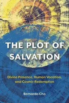 The Plot of Salvation: Divine Presence, Human Vocation, and Cosmic Redemption, Paperback/Bernardo Cho