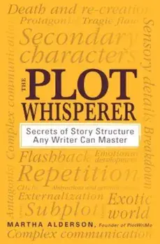 The Plot Whisperer: Secrets of Story Structure Any Writer Can Master, Paperback/Martha Alderson