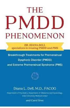 The Pmdd Phenomenon: Breakthrough Treatments for Premenstrual Dysphoric Disorder (Pmdd) and Extreme Premenstrual Syndrome - Diana L. Dell