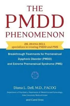 The Pmdd Phenomenon: Breakthrough Treatments for Premenstrual Dysphoric Disorder (Pmdd) and Extreme Premenstrual Syndrome, Paperback/Diana L. Dell