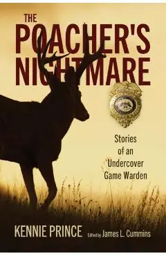 The Poacher's Nightmare: Stories of an Undercover Game Warden - Kennie Prince