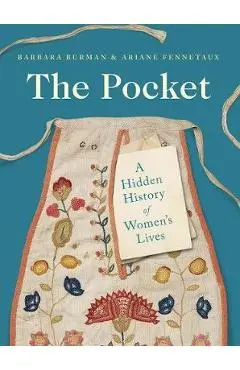 The Pocket: A Hidden History of Women's Lives, 1660-1900 - Barbara Burman