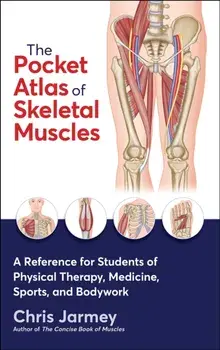 The Pocket Atlas of Skeletal Muscles. A Reference for Students of Physical Therapy, Medicine, Sports, and Bodywork, Paperback/Chris Jarmey