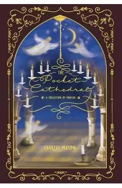 The Pocket Cathedral: A Collection of Prayers - Farrell Mason