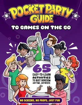 The Pocket Party Guide to Games on the Go. 65 Easy-to-Learn Activities to Bust Boredom Anytime, Anywhere, Paperback/Julian Stewart
