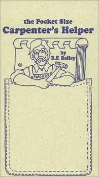 The Pocket Size Carpenter's Helper/R. F. Bailey