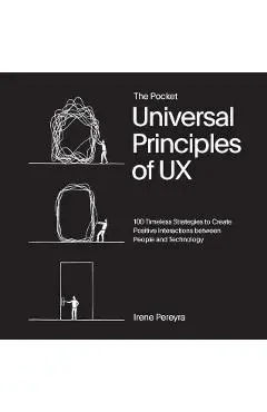 The Pocket Universal Principles of UX: 100 Timeless Strategies to Create Positive Interactions Between People and Technology - Irene Pereyra