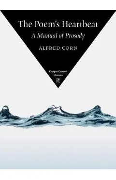 The Poem's Heartbeat: A Manual of Prosody - Alfred Corn