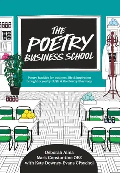 The Poetry Business School. Poems to Change Your Life – Poetry for Life, Business, and Inspiration, Hardback/Kate Downey-Evans
