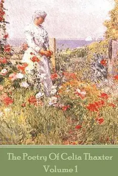 The Poetry of Celia Thaxter - Volume I, Paperback/Celia Thaxter