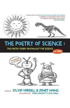 The Poetry of Science: The Poetry Friday Anthology for Science for Kids - Janet Wong