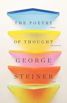 The Poetry of Thought: From Hellenism to Celan, Paperback/George Steiner