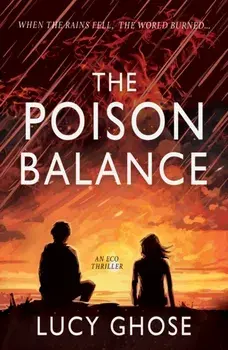 The Poison Balance. When the rains fell, the world burned..., Paperback/Lucy Ghose