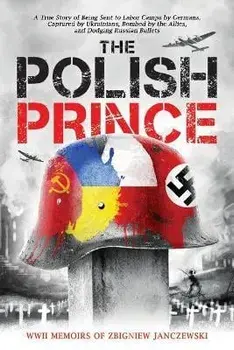 The Polish Prince: A True WW2 Story of A Teenage Holocaust Witness, Paperback/Zbigniew Janczewski