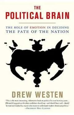 The Political Brain: The Role of Emotion in Deciding the Fate of the Nation - Drew Westen