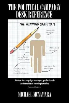 The Political Campaign Desk Reference: A Guide for Campaign Managers, Professionals and Candidates Running for Office, Paperback/Michael McNamara