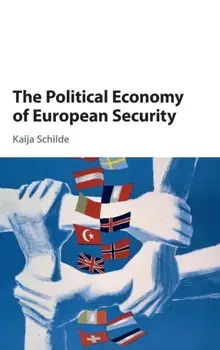 The Political Economy of European Security, Hardback/Kaija (Boston University) Schilde