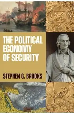 The Political Economy of Security - Stephen G. Brooks
