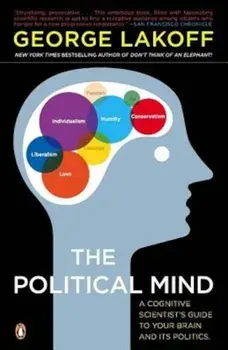 The Political Mind: A Cognitive Scientist's Guide to Your Brain and Its Politics, Paperback/George Lakoff