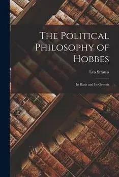 The Political Philosophy of Hobbes: Its Basis and Its Genesis, Paperback/Leo Strauss