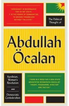 The Political Thought of Abdullah �calan: Kurdistan, Women's Revolution and Democratic Confederalism - Abdullah �calan