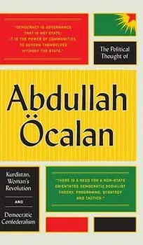 The Political Thought of Abdullah calan: Kurdistan, Women's Revolution and Democratic Confederalism, Paperback/Abdullah Ocalan