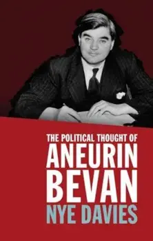 The Political Thought of Aneurin Bevan, Paperback/Nye Davies