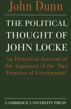 The Political Thought of John Locke: An Historical Account of the Argument of the 'Two Treatises of Government', Paperback/John Dunn