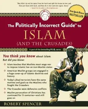 The Politically Incorrect Guide to Islam (and the Crusades), Paperback/Robert Spencer