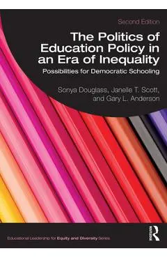 The Politics of Education Policy in an Era of Inequality: Possibilities for Democratic Schooling - Sonya Douglass
