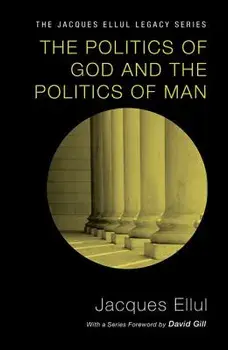 The Politics of God and the Politics of Man, Paperback/Jacques Ellul
