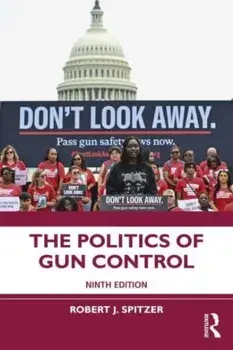 The Politics of Gun Control. 9 ed, Paperback/Robert J. Spitzer