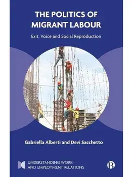 The Politics of Migrant Labour. Exit, Voice, and Social Reproduction, Paperback/Devi (University of Padova) Sacchetto