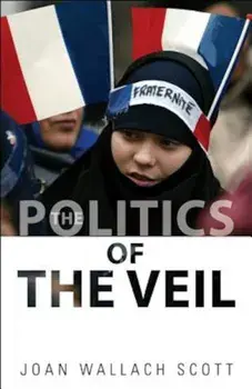 The Politics of the Veil, Paperback/Joan Wallach Scott
