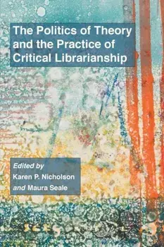 The Politics of Theory and the Practice of Critical Librarianship, Paperback/Karen P. Nicholson