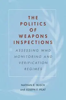 The Politics of Weapons Inspections: Assessing WMD Monitoring and Verification Regimes, Paperback/Nathan E. Busch