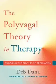 The Polyvagal Theory in Therapy: Engaging the Rhythm of Regulation, Hardcover/Deb A. Dana