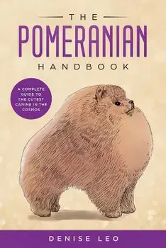 The Pomeranian Handbook: A Complete Guide to the Cutest Canine in the Cosmos, Paperback/Denise Y. Leo