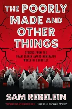 The Poorly Made and Other Things, Paperback/Sam Rebelein