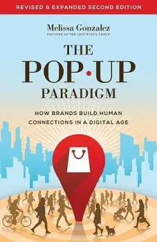 The Pop Up Paradigm: How Brands Build Human Connections in a Digital Age, Paperback/Melissa Gonzalez