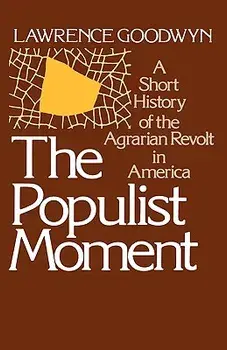 The Populist Moment: A Short History of the Agrarian Revolt in America, Paperback/Lawrence Goodwyn