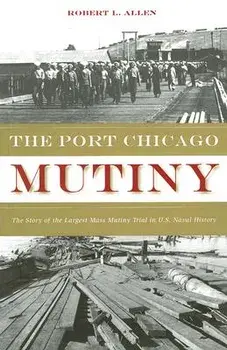 The Port Chicago Mutiny: The Story of the Largest Mass Mutiny Trial in U.S. Naval History, Paperback/Robert L. Allen