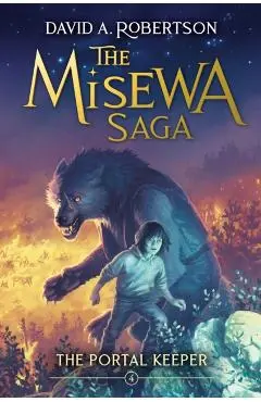 The Portal Keeper: The Misewa Saga, Book Four - David A. Robertson