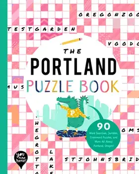 The Portland Puzzle Book: 90 Word Searches, Jumbles, Crossword Puzzles, and More All about Portland, Oregon!, Paperback/***