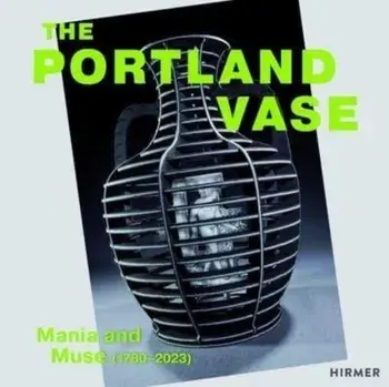 The Portland Vase: Mania & Muse (1780-2023), Hardback/***