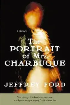 The Portrait of Mrs. Charbuque, Paperback/Jeffrey Ford