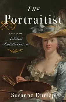 The Portraitist. A Novel of Adelaide Labille-Guiard, Paperback/Susanne Dunlap